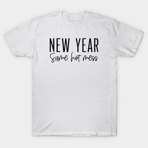 New year same hot mess T-Shirt by Coolthings